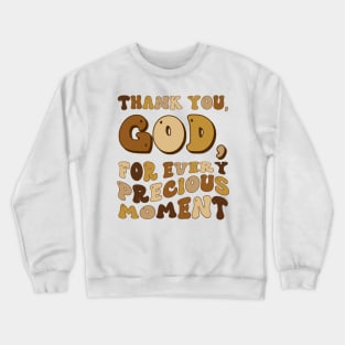 Thank You , God for Every Precious Moment - Gratitude Quote Crewneck Sweatshirt